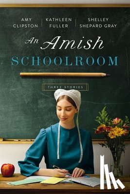 Clipston, Amy, Fuller, Kathleen, Gray, Shelley Shepard - An Amish Schoolroom