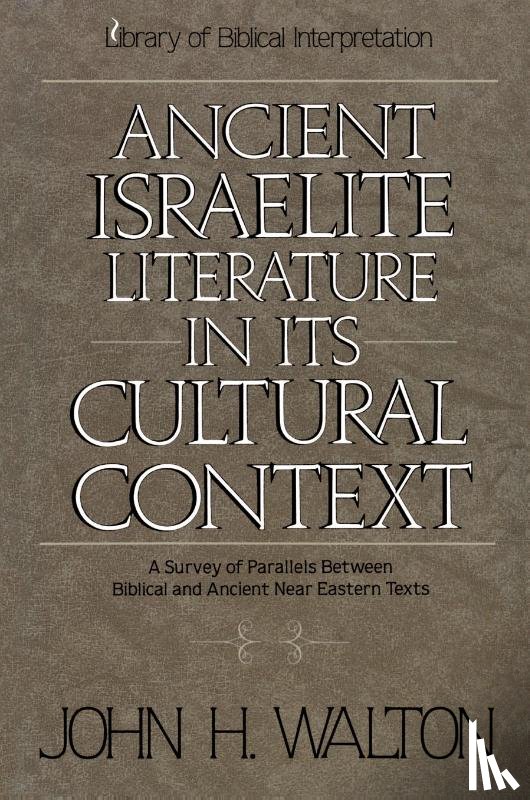 Walton, John H. - Ancient Israelite Literature in Its Cultural Context