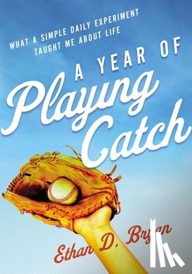 Bryan, Ethan D. - A Year of Playing Catch
