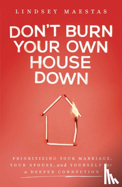 Maestas, Lindsey - Don't Burn Your Own House Down