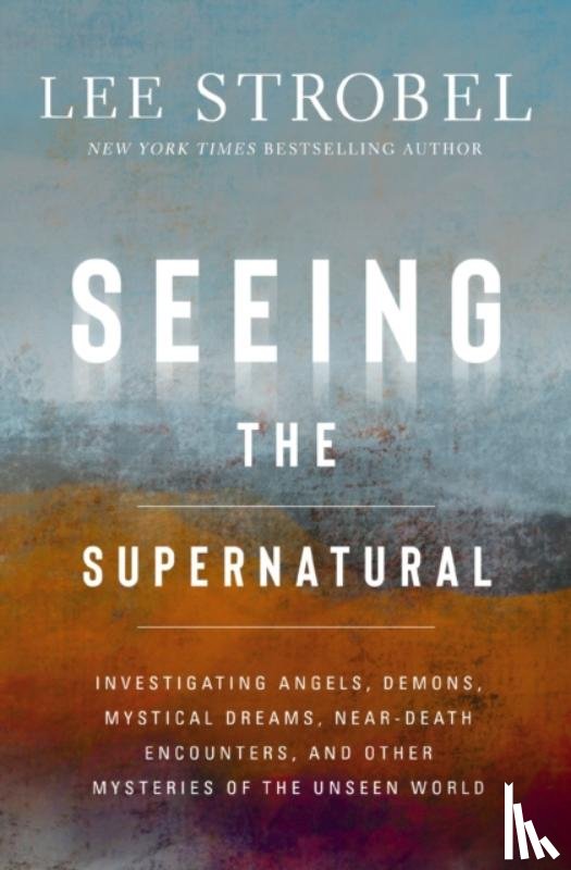 Strobel, Lee - Seeing the Supernatural