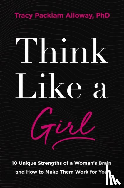 Alloway Ph.D, Tracy Packiam - Think Like a Girl