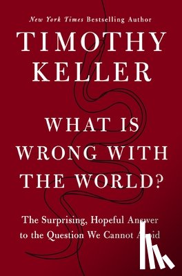 Timothy Keller, Keller - What Is Wrong with the World?