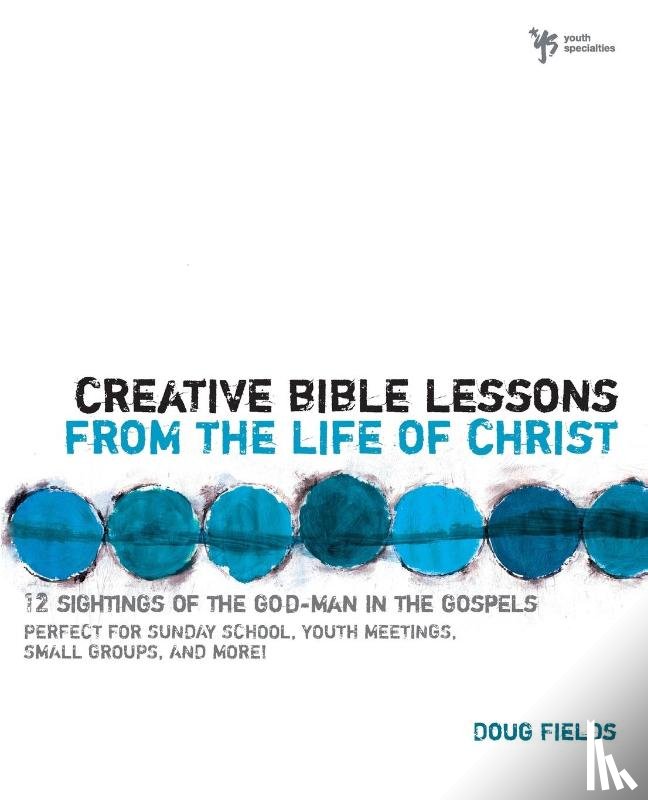 Fields, Doug - Creative Bible Lessons from the Life of Christ