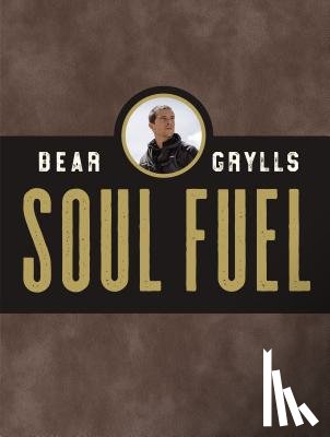 Grylls, Bear - Grylls, B: Soul Fuel