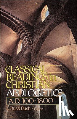 Bush III, L. Russ - Classical Readings in Christian Apologetics