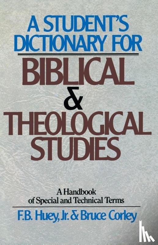 Huey, F.B., Corley, Bruce - A Student's Dictionary for Biblical and Theological Studies