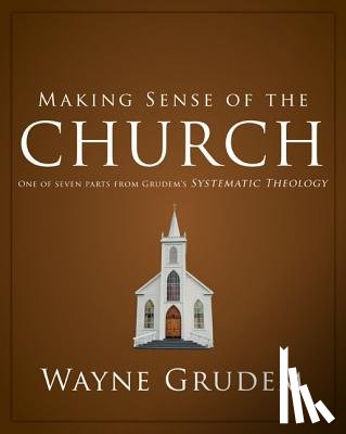 Wayne A. Grudem, Grudem - Making Sense of the Church