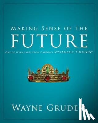 Wayne A. Grudem, Grudem - Making Sense of the Future