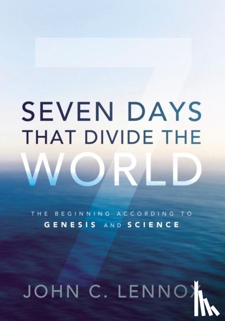 Lennox, John C. - Seven Days That Divide the World