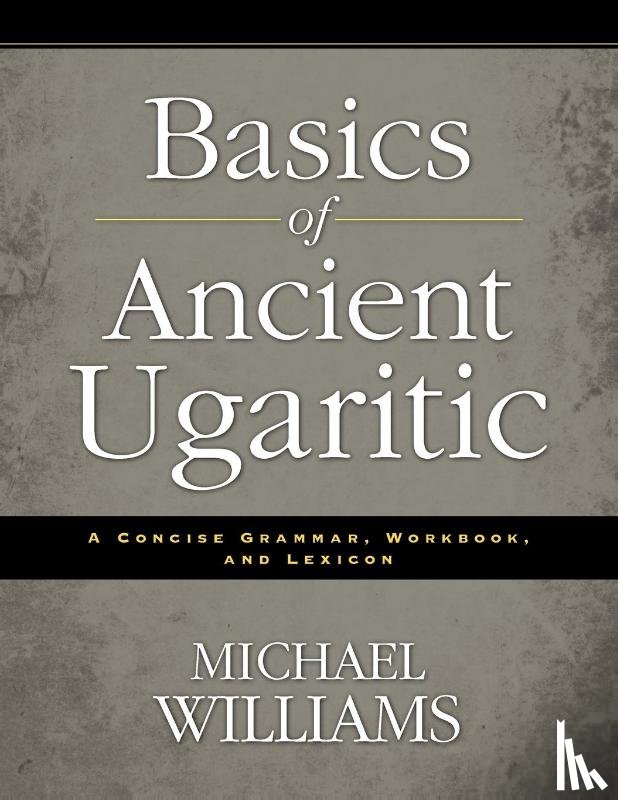 Williams, Michael - Basics of Ancient Ugaritic