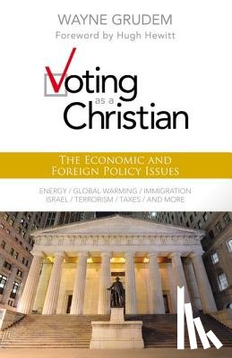 Grudem, Wayne A. - Voting as a Christian: The Economic and Foreign Policy Issues