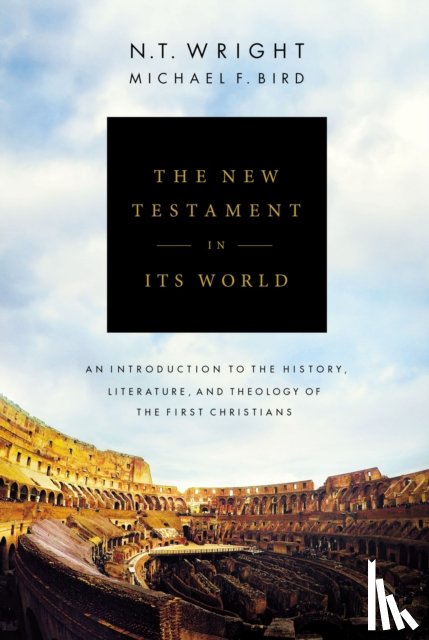 N. T. Wright, Wright, Michael F. Bird, Bird - The New Testament in Its World