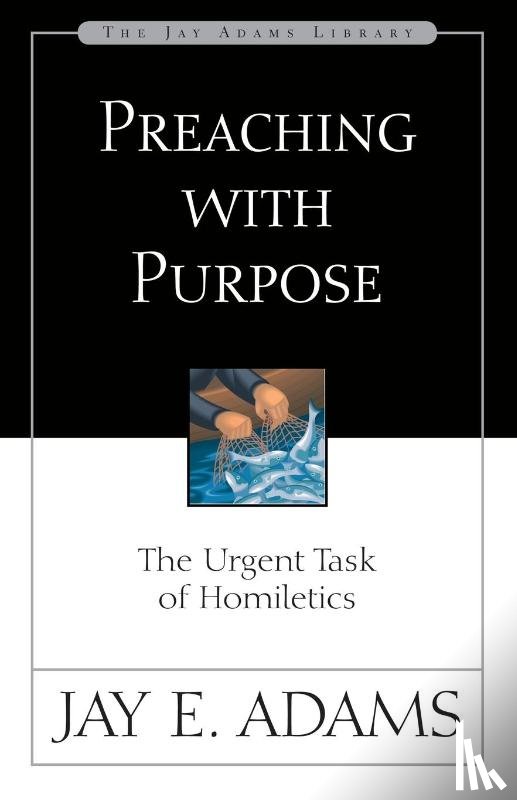 Adams, Jay E. - Preaching with Purpose