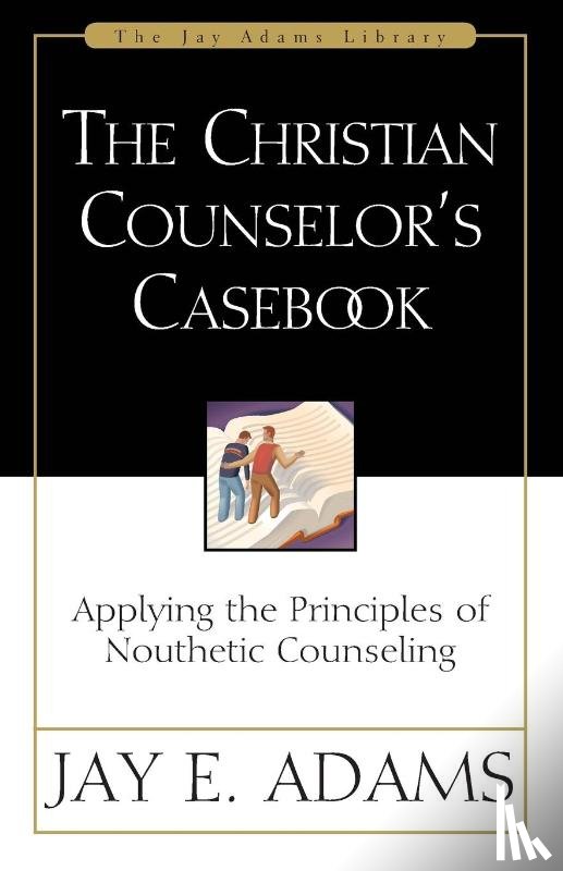 Adams, Jay E. - The Christian Counselor's Casebook