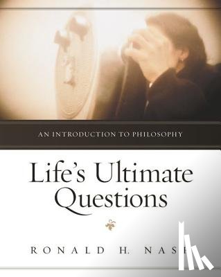 Nash, Ronald H. - Life's Ultimate Questions: An Introduction to Philosophy