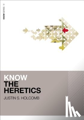 Holcomb, Justin S. - Know the Heretics