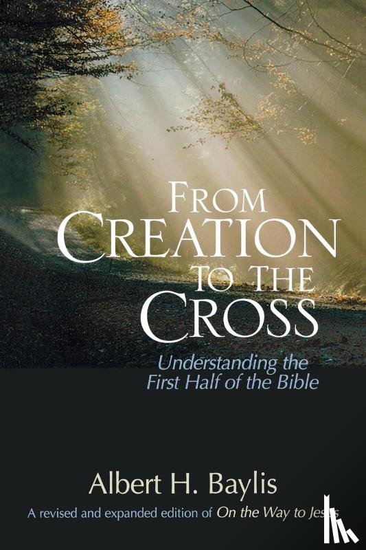 Baylis, Albert H. - From Creation to the Cross