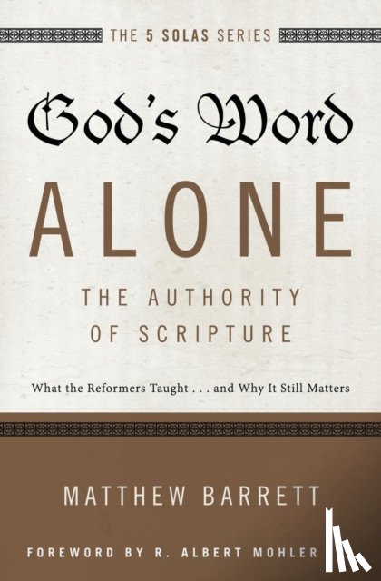 Barrett, Matthew - God's Word Alone---The Authority of Scripture