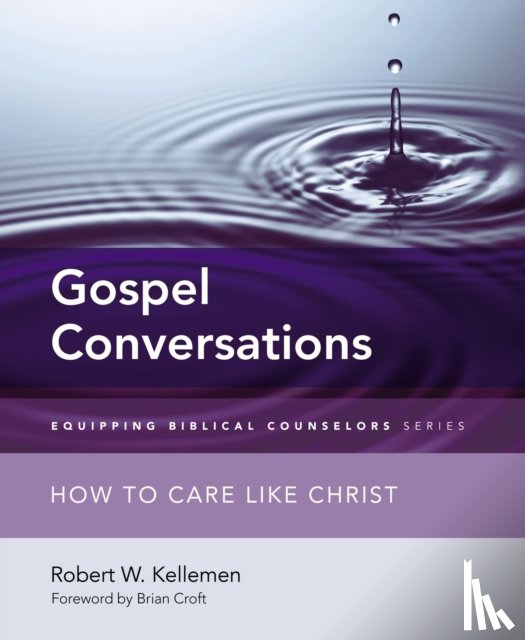 Kellemen, Robert W. - Gospel Conversations