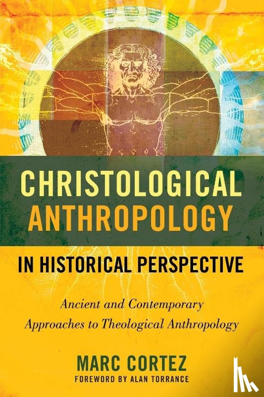 Cortez, Marc - Christological Anthropology in Historical Perspective