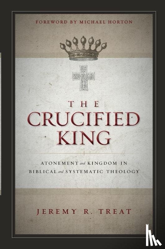 Treat, Jeremy R. - The Crucified King