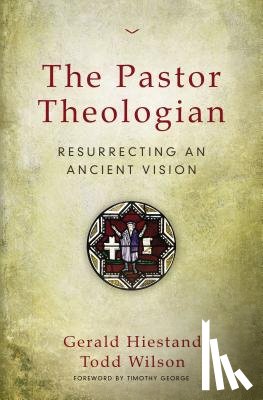 Hiestand, Gerald, Wilson, Todd A. - The Pastor Theologian