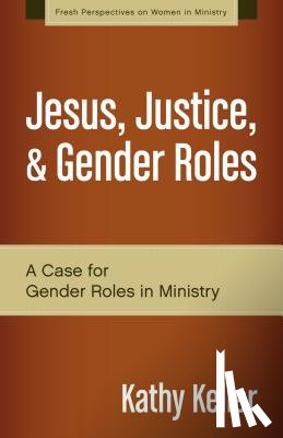 Keller, Kathy - Jesus, Justice, and Gender Roles