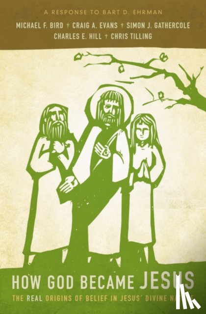 Bird, Michael F., Evans, Craig A., Gathercole, Simon, Hill, Charles E. - How God Became Jesus