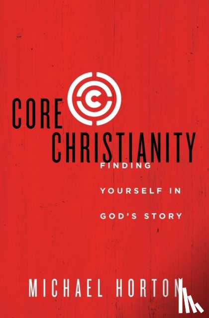 Horton, Michael - Core Christianity