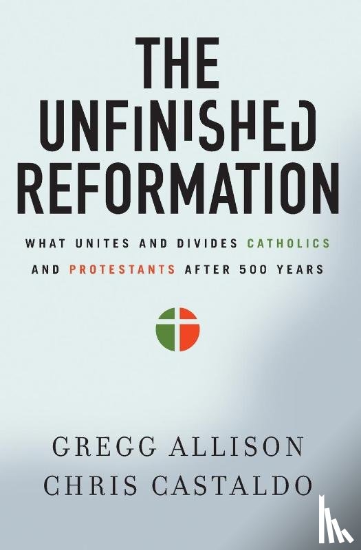Allison, Gregg, Castaldo, Christopher A. - The Unfinished Reformation