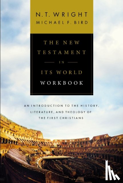 N. T. Wright, Wright, Michael F. Bird, Bird - The New Testament in Its World Workbook