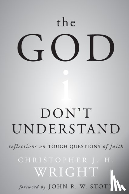 Wright, Christopher J. H. - The God I Don't Understand