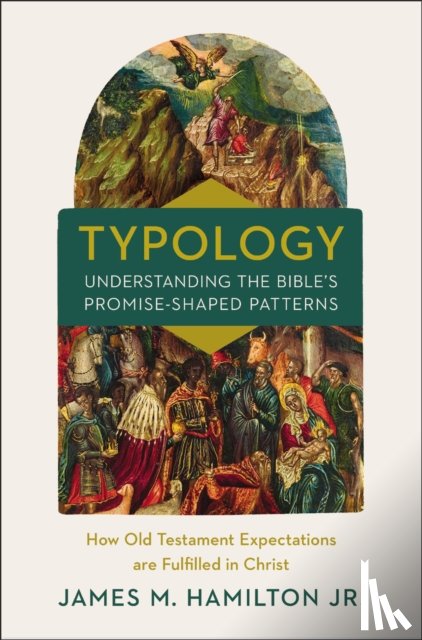Hamilton, Jr. - Typology-Understanding the Bible's Promise-Shaped Patterns