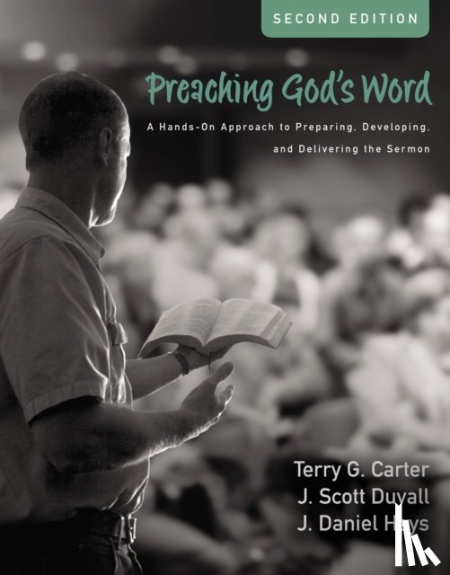 Carter, Terry G., Duvall, J. Scott, Hays, J. Daniel - Preaching God's Word, Second Edition