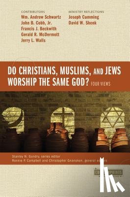  - Do Christians, Muslims, and Jews Worship the Same God?: Four Views