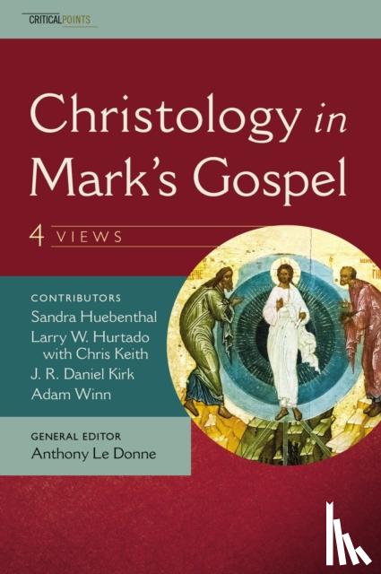 Kirk, J. R. Daniel, Winn, Adam, Huebenthal, Sandra, Hurtado, L. W. - Christology in Mark's Gospel: Four Views