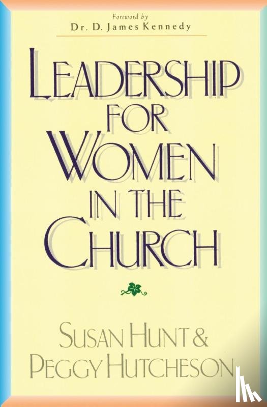 Hunt, Susan, Hutcheson, Peggy - Leadership for Women in the Church