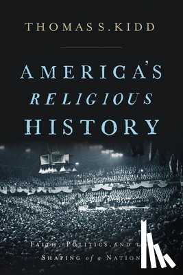 Kidd, Thomas S. - America's Religious History