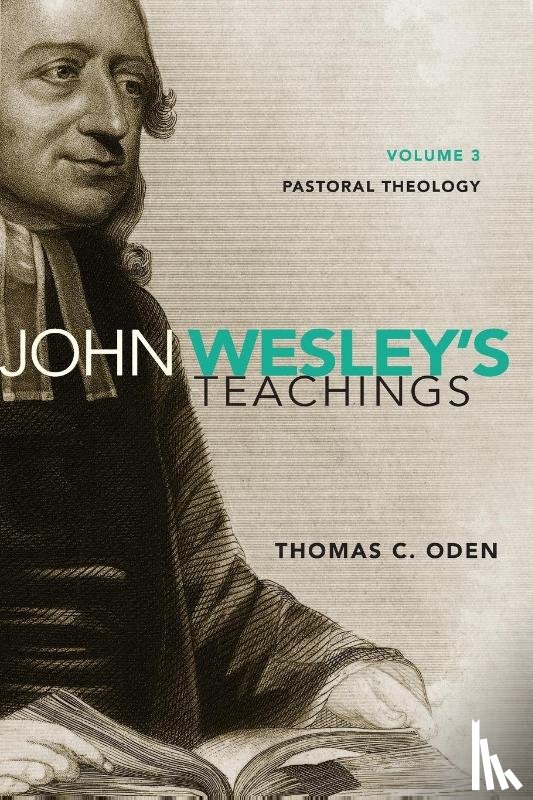 Oden, Thomas C. - John Wesley's Teachings, Volume 3