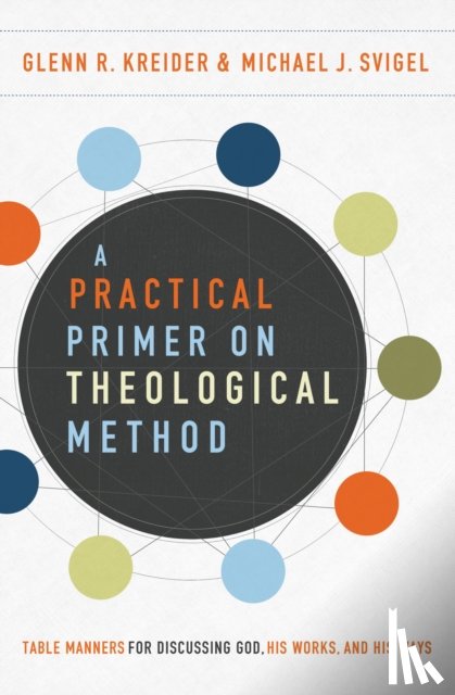 Kreider, Glenn R., Svigel, Michael J. - A Practical Primer on Theological Method