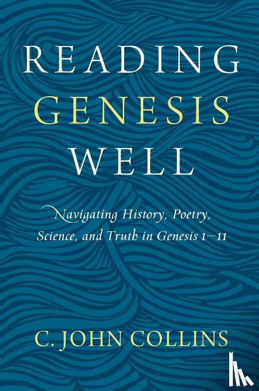 Collins, C. John - Reading Genesis Well