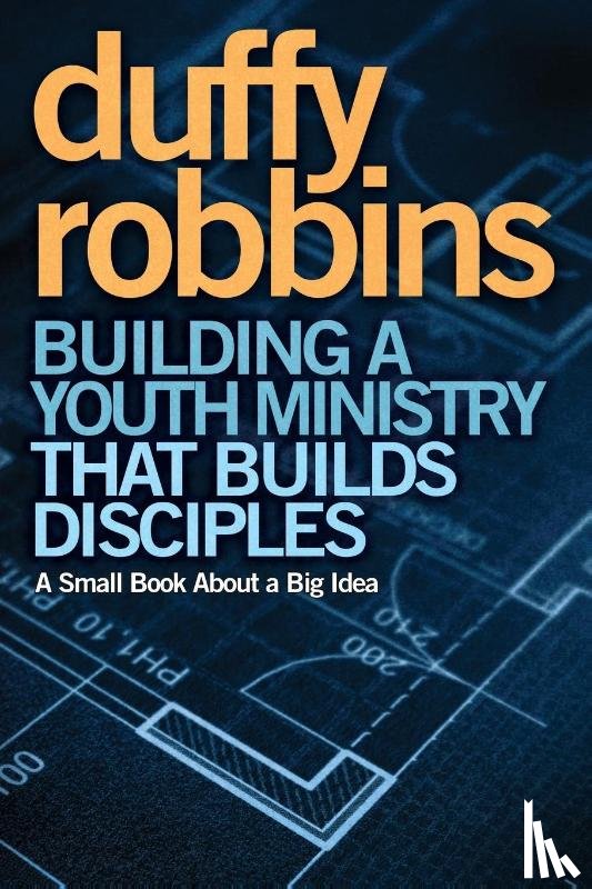 Robbins, Duffy - Building a Youth Ministry that Builds Disciples