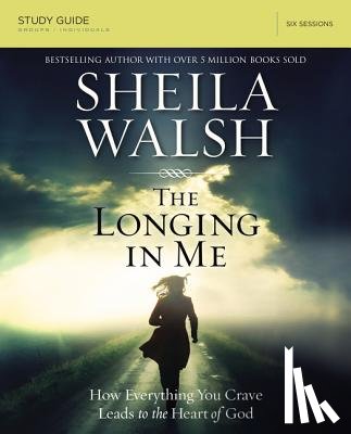 Walsh, Sheila - The Longing in Me Bible Study Guide