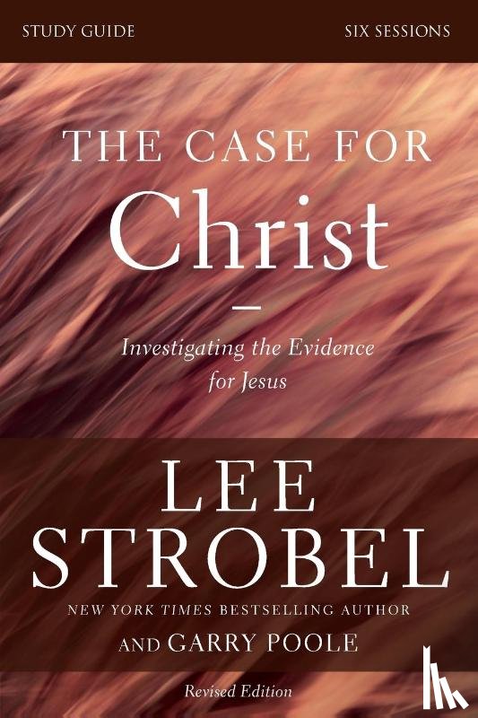 Strobel, Lee, Poole, Garry D. - The Case for Christ Bible Study Guide Revised Edition