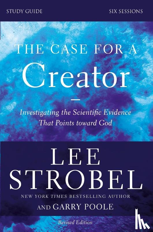 Strobel, Lee, Poole, Garry D. - The Case for a Creator Bible Study Guide Revised Edition