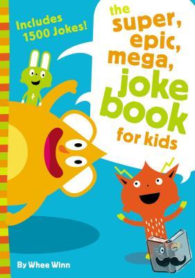 Winn, Whee - The Super, Epic, Mega Joke Book for Kids