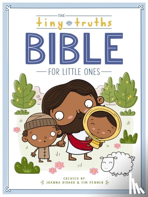 Rivard, Joanna, Penner, Tim - The Tiny Truths Bible for Little Ones
