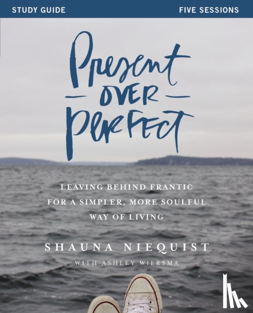 Niequist, Shauna - Present Over Perfect Study Guide