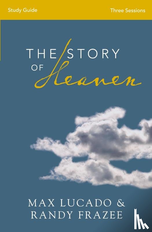 Lucado, Max, Frazee, Randy - The Story of Heaven Study Guide